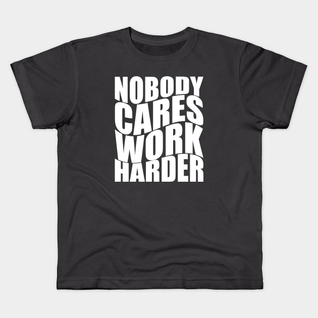 Nobody Cares Work Harder Kids T-Shirt by WAADESIGN